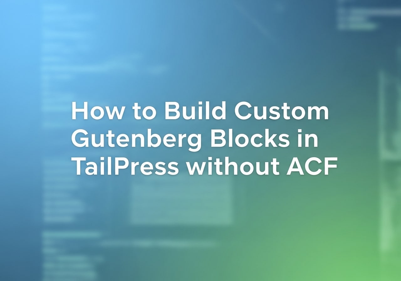 How to Build Custom Gutenberg Blocks in TailPress without ACF